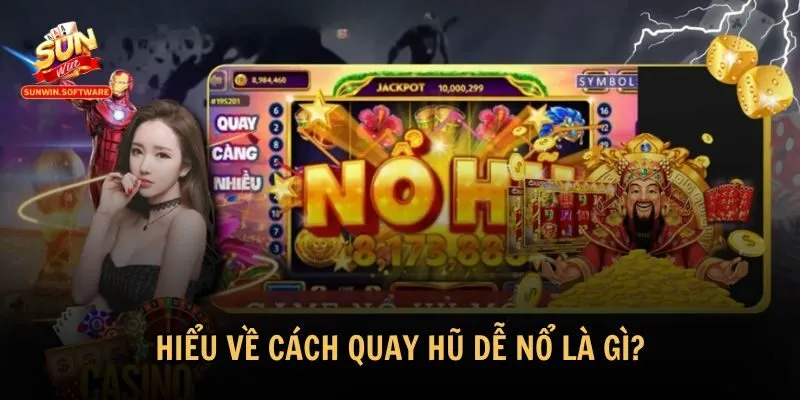 Những yếu tố quan trọng để hiểu về cách quay hũ dễ nổ