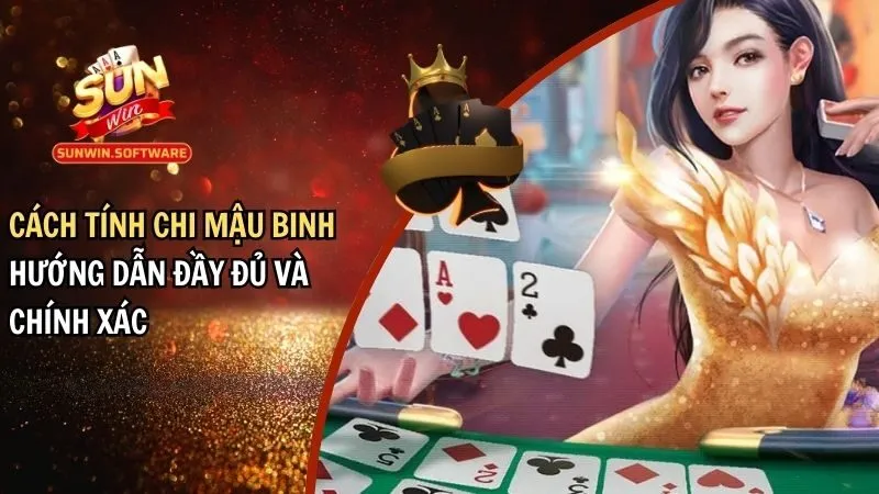 Cách Tính Chi Mậu Binh - Hướng Dẫn Đầy Đủ Và Chính Xác Nhất