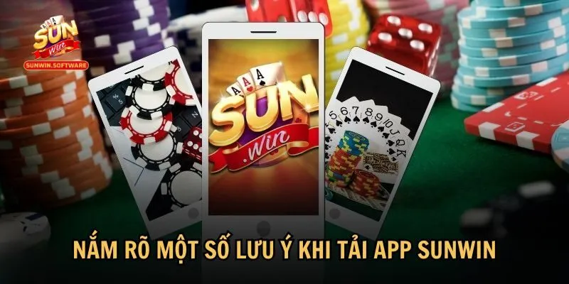 Người chơi cần chú ý một số điểm quan trọng về tải app Sunwin